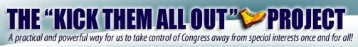 The Kick Them All Out Project - Imposing our undeniable will on the government through the power of our votes!